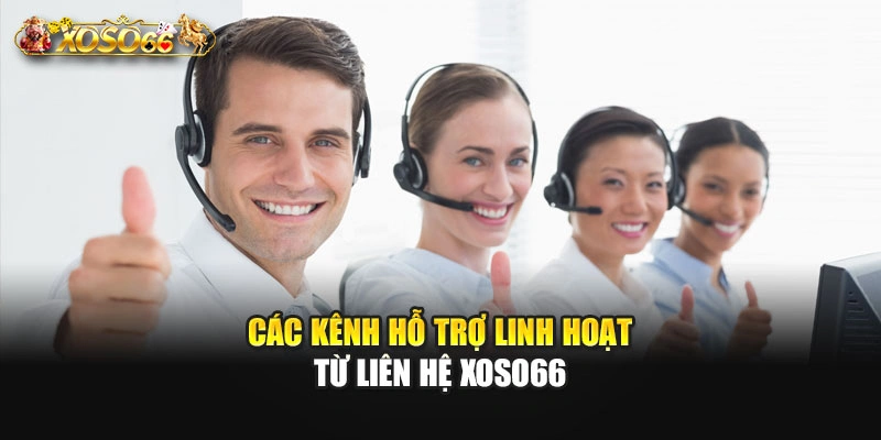 Các kênh hỗ trợ linh hoạt từ liên hệ XOSO66
