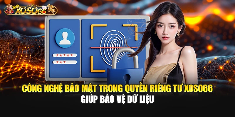 Công nghệ bảo mật trong quyền riêng tư XOSO66 giúp bảo vệ dữ liệu