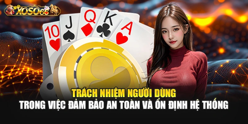 Trách nhiệm người dùng trong việc đảm bảo an toàn và ổn định hệ thống