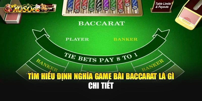 Tìm hiểu định nghĩa game bài baccarat là gì chi tiết